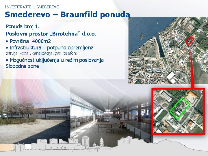 INVESTIRAJTE U SMEDEREVO Smederevo – Braunfild ponuda Ponuda broj 1. Poslovni prostor „Birotehna“ d.