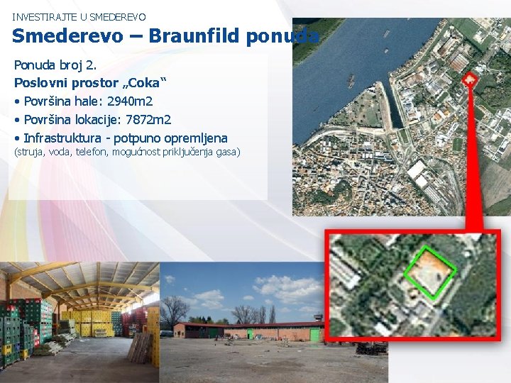 INVESTIRAJTE U SMEDEREVO Smederevo – Braunfild ponuda Ponuda broj 2. Poslovni prostor „Coka“ •