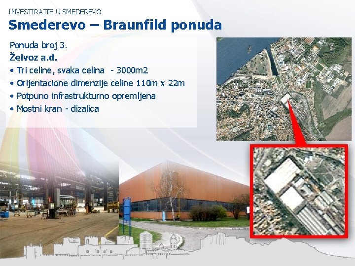 INVESTIRAJTE U SMEDEREVO Smederevo – Braunfild ponuda Ponuda broj 3. Želvoz a. d. •