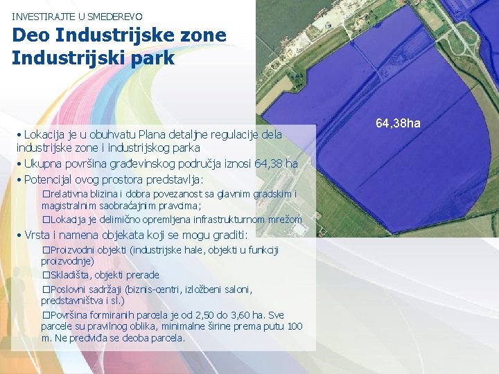 INVESTIRAJTE U SMEDEREVO Deo Industrijske zone Industrijski park • Lokacija je u obuhvatu Plana