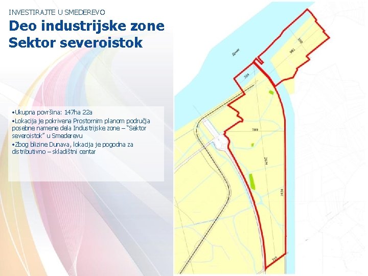 INVESTIRAJTE U SMEDEREVO Deo industrijske zone Sektor severoistok • Ukupna površina: 147 ha 22