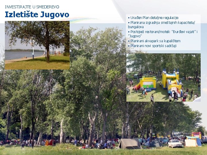 INVESTIRAJTE U SMEDEREVO Izletište Jugovo • Urađen Plan detaljne regulacije • Planirana izgradnja smeštajnih