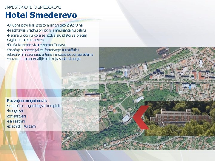 INVESTIRAJTE U SMEDEREVO Hotel Smederevo • Ukupna površina prostora iznosi oko 2, 9273 ha