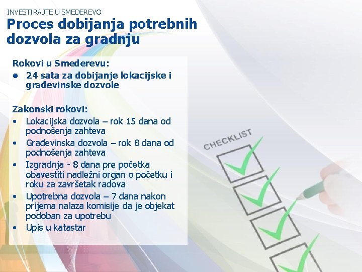 INVESTIRAJTE U SMEDEREVO Proces dobijanja potrebnih dozvola za gradnju Rokovi u Smederevu: • 24