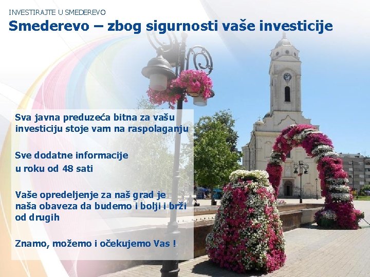 INVESTIRAJTE U SMEDEREVO Smederevo – zbog sigurnosti vaše investicije Sva javna preduzeća bitna za