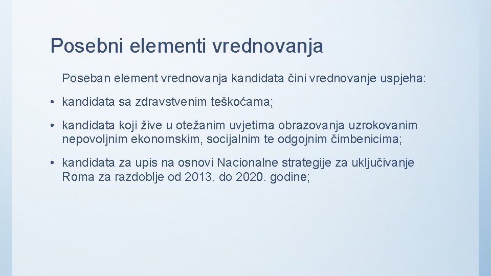 Posebni elementi vrednovanja Poseban element vrednovanja kandidata čini vrednovanje uspjeha: • kandidata sa zdravstvenim