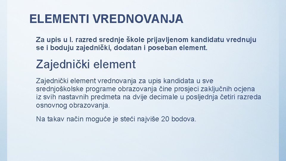 ELEMENTI VREDNOVANJA Za upis u I. razred srednje škole prijavljenom kandidatu vrednuju se i