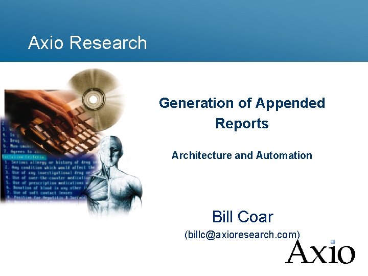 Axio Research Generation of Appended Reports Architecture and Automation Bill Coar (billc@axioresearch. com) 