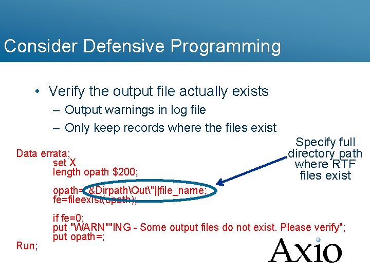 Consider Defensive Programming • Verify the output file actually exists – Output warnings in