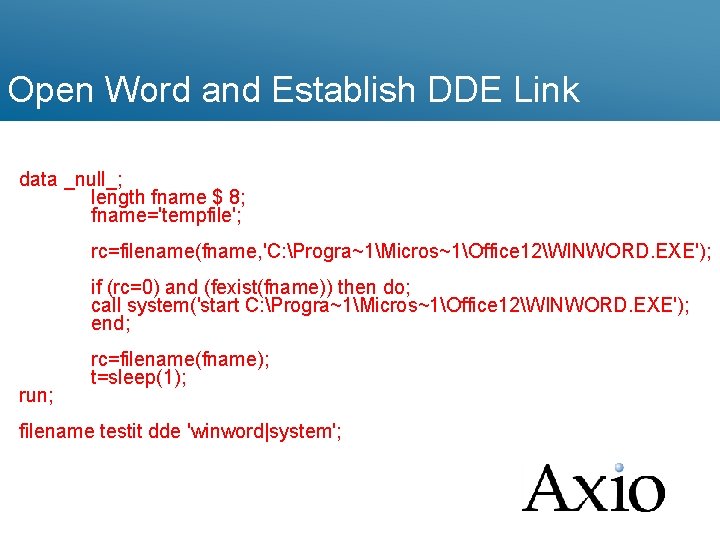 Open Word and Establish DDE Link data _null_; length fname $ 8; fname='tempfile'; rc=filename(fname,