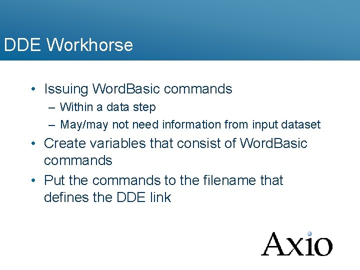 DDE Workhorse • Issuing Word. Basic commands – Within a data step – May/may