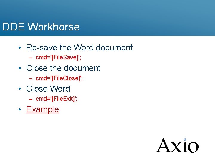 DDE Workhorse • Re-save the Word document – cmd='[File. Save]'; • Close the document