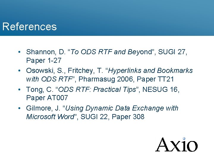 References • Shannon, D. “To ODS RTF and Beyond”, SUGI 27, Paper 1 -27