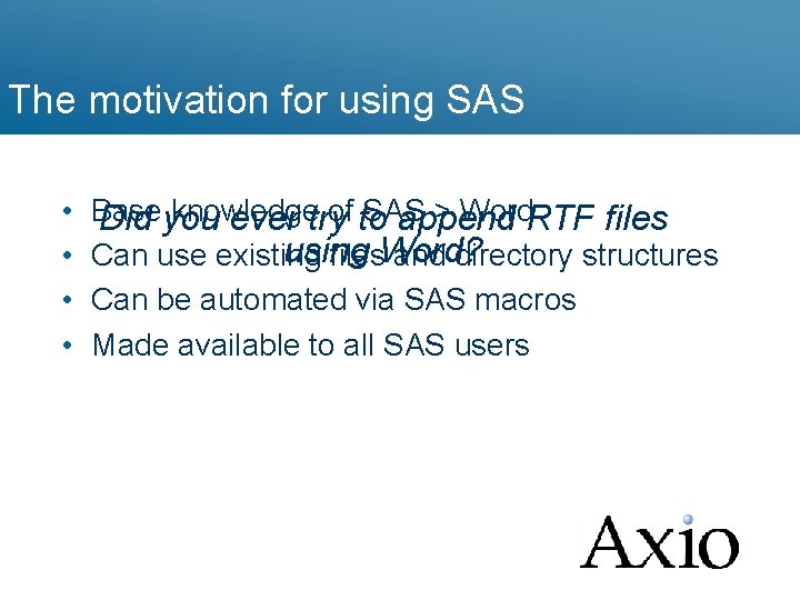 The motivation for using SAS • • Base knowledge of to SAS > Word.