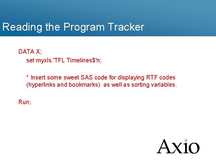 Reading the Program Tracker DATA X; set myxls. 'TFL Timelines$'n; * Insert some sweet
