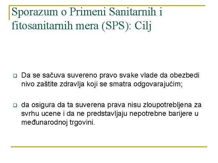 Sporazum o Primeni Sanitarnih i fitosanitarnih mera (SPS): Cilj q Da se sačuva suvereno