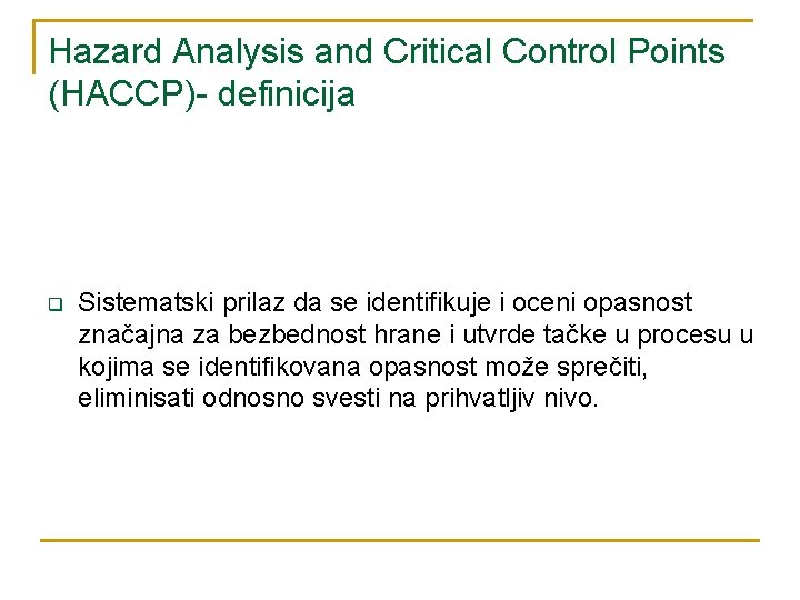 Hazard Analysis and Critical Control Points (HACCP)- definicija q Sistematski prilaz da se identifikuje