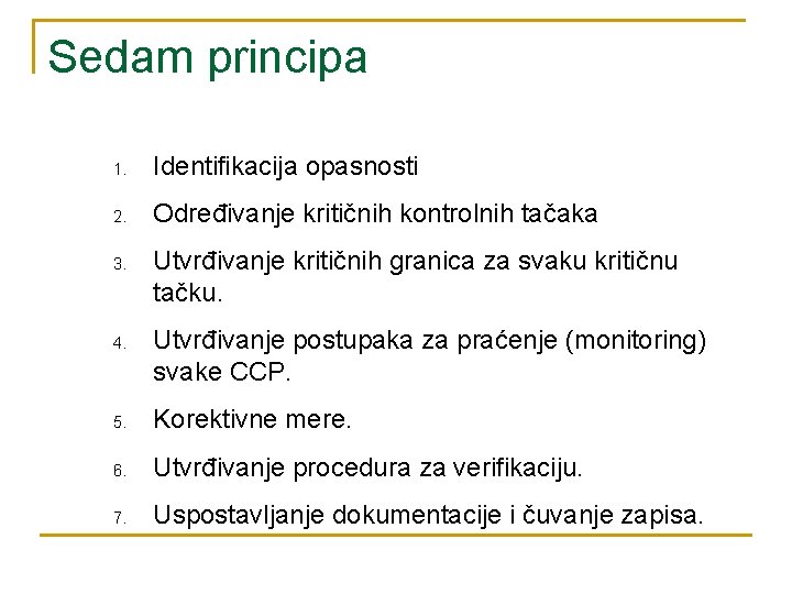 Sedam principa 1. Identifikacija opasnosti 2. Određivanje kritičnih kontrolnih tačaka 3. 4. Utvrđivanje kritičnih