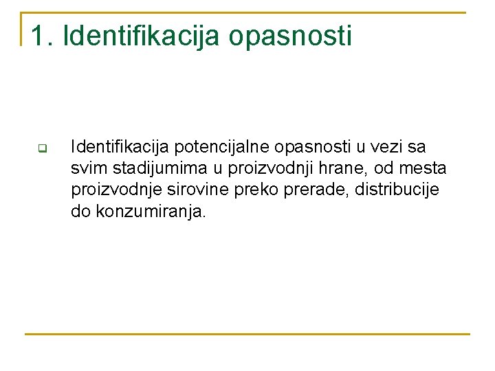 1. Identifikacija opasnosti q Identifikacija potencijalne opasnosti u vezi sa svim stadijumima u proizvodnji