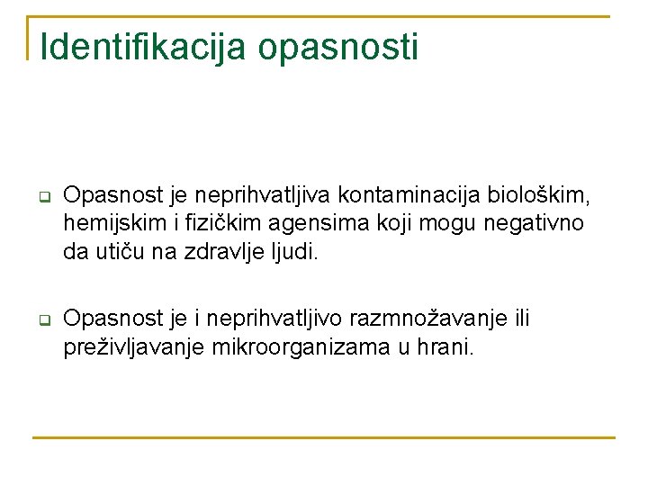 Identifikacija opasnosti q Opasnost je neprihvatljiva kontaminacija biološkim, hemijskim i fizičkim agensima koji mogu