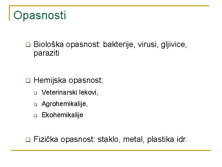 Opasnosti q Biološka opasnost: bakterije, virusi, gljivice, paraziti q Hemijska opasnost: q q Veterinarski