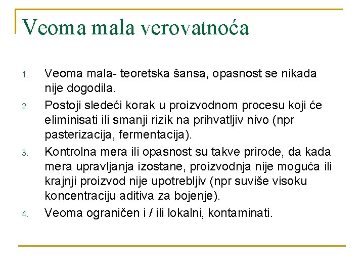 Veoma mala verovatnoća 1. 2. 3. 4. Veoma mala- teoretska šansa, opasnost se nikada