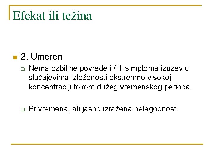 Efekat ili težina n 2. Umeren q q Nema ozbiljne povrede i / ili