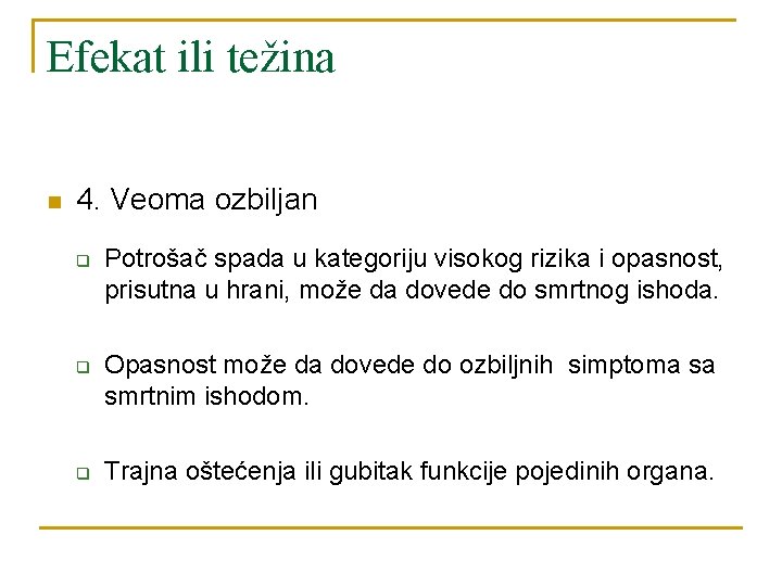 Efekat ili težina n 4. Veoma ozbiljan q q q Potrošač spada u kategoriju