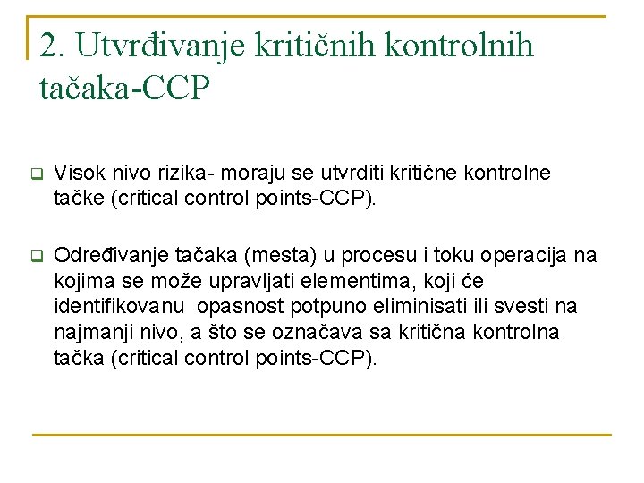 2. Utvrđivanje kritičnih kontrolnih tačaka-CCP q Visok nivo rizika- moraju se utvrditi kritične kontrolne