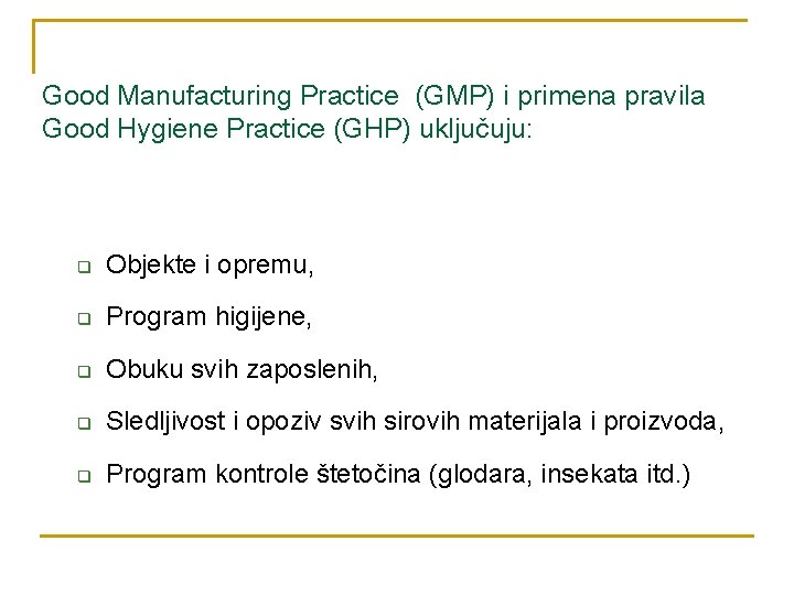 Good Manufacturing Practice (GMP) i primena pravila Good Hygiene Practice (GHP) uključuju: q Objekte