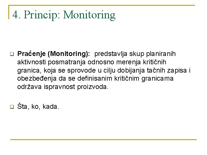 4. Princip: Monitoring q Praćenje (Monitoring): predstavlja skup planiranih aktivnosti posmatranja odnosno merenja kritičnih