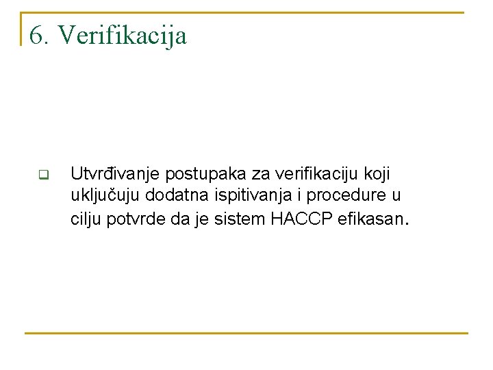 6. Verifikacija q Utvrđivanje postupaka za verifikaciju koji uključuju dodatna ispitivanja i procedure u