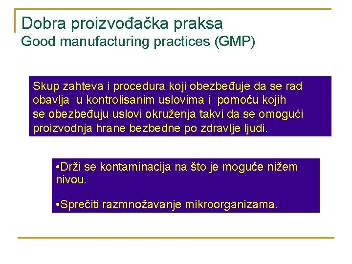 Dobra proizvođačka praksa Good manufacturing practices (GMP) Skup zahteva i procedura koji obezbeđuje da