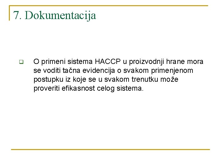 7. Dokumentacija q O primeni sistema HACCP u proizvodnji hrane mora se voditi tačna