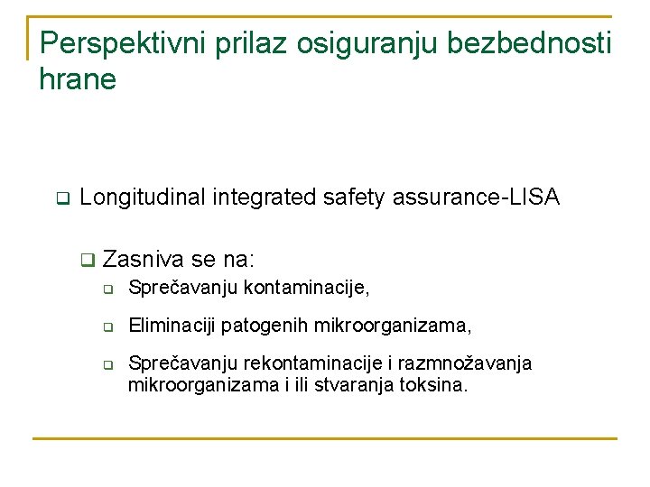 Perspektivni prilaz osiguranju bezbednosti hrane q Longitudinal integrated safety assurance-LISA q Zasniva se na: