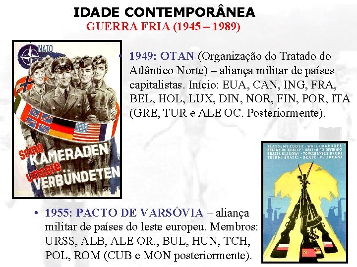 IDADE CONTEMPOR NEA GUERRA FRIA (1945 – 1989) • 1949: OTAN (Organização do Tratado