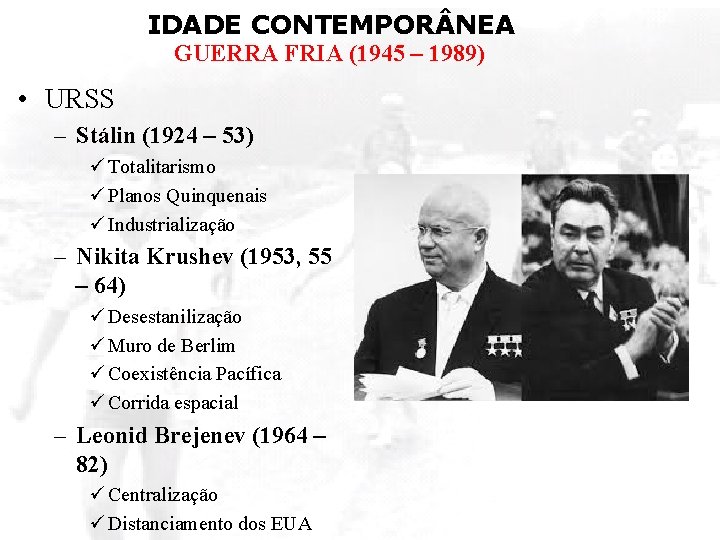 IDADE CONTEMPOR NEA GUERRA FRIA (1945 – 1989) • URSS – Stálin (1924 –