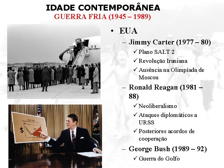 IDADE CONTEMPOR NEA GUERRA FRIA (1945 – 1989) • EUA – Jimmy Carter (1977