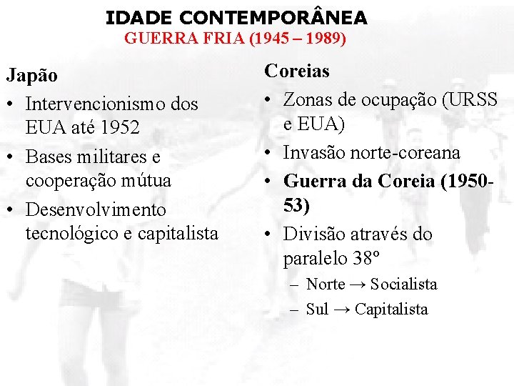 IDADE CONTEMPOR NEA GUERRA FRIA (1945 – 1989) Japão • Intervencionismo dos EUA até