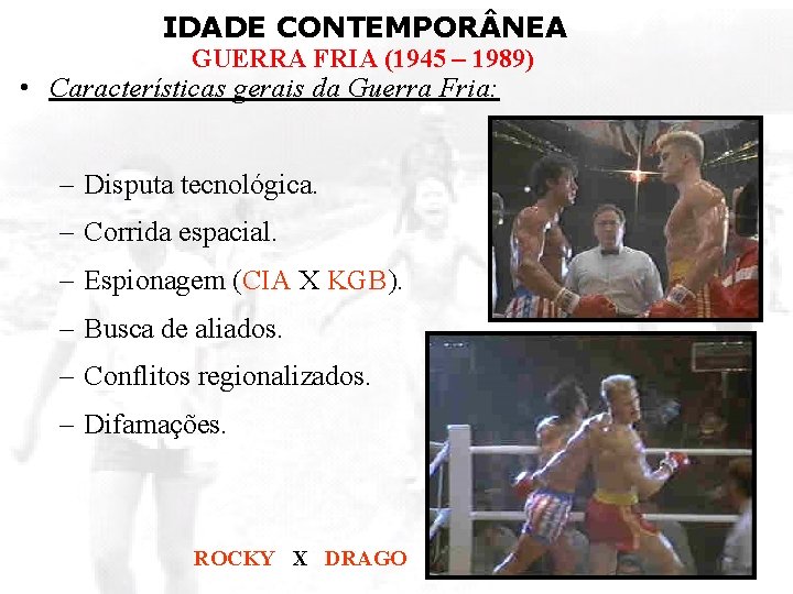 IDADE CONTEMPOR NEA GUERRA FRIA (1945 – 1989) • Características gerais da Guerra Fria: