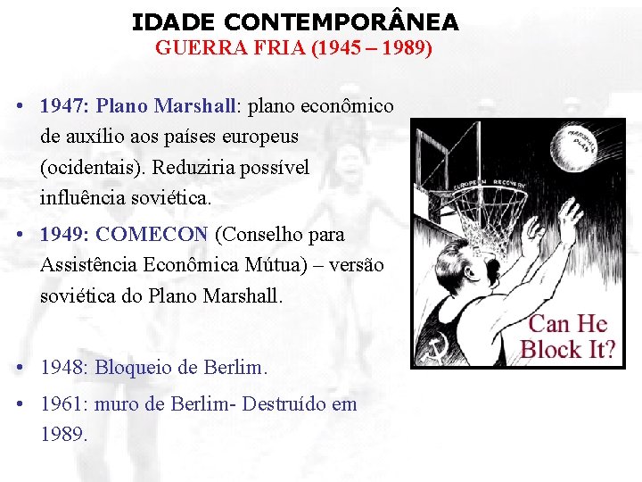 IDADE CONTEMPOR NEA GUERRA FRIA (1945 – 1989) • 1947: Plano Marshall: plano econômico