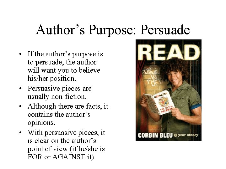 Author’s Purpose: Persuade • If the author’s purpose is to persuade, the author will