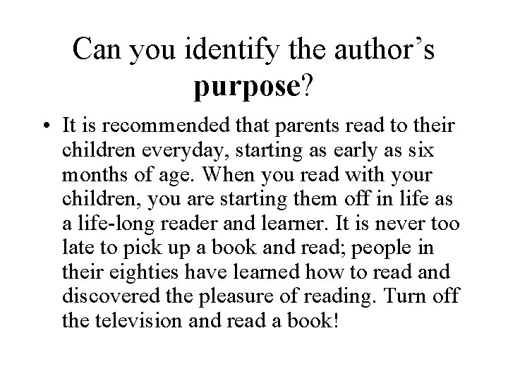 Can you identify the author’s purpose? • It is recommended that parents read to