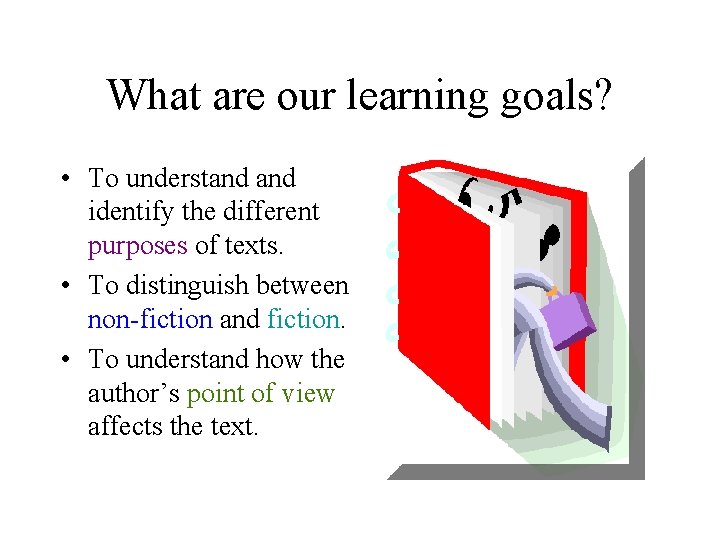 What are our learning goals? • To understand identify the different purposes of texts.