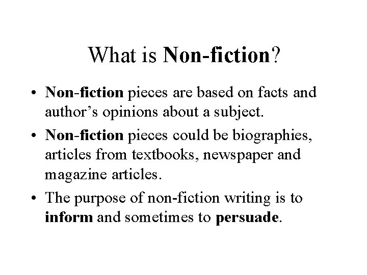 What is Non-fiction? • Non-fiction pieces are based on facts and author’s opinions about