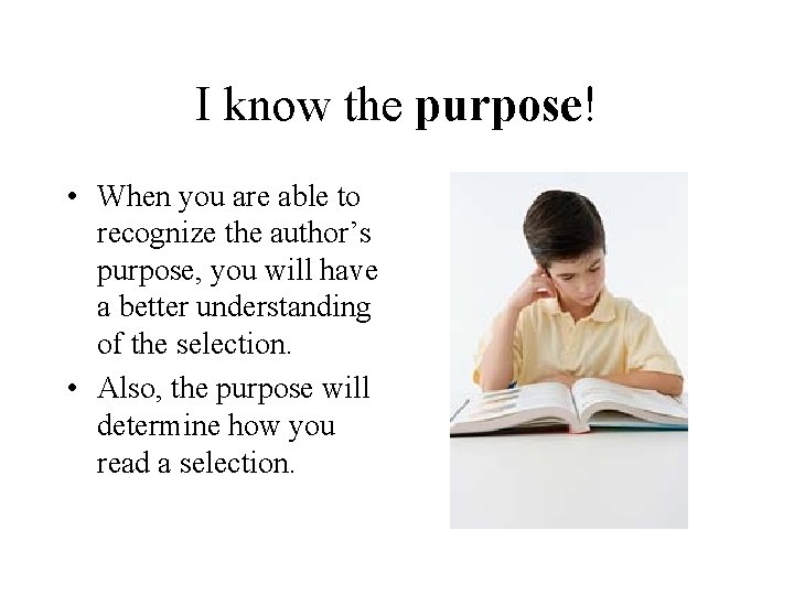 I know the purpose! • When you are able to recognize the author’s purpose,