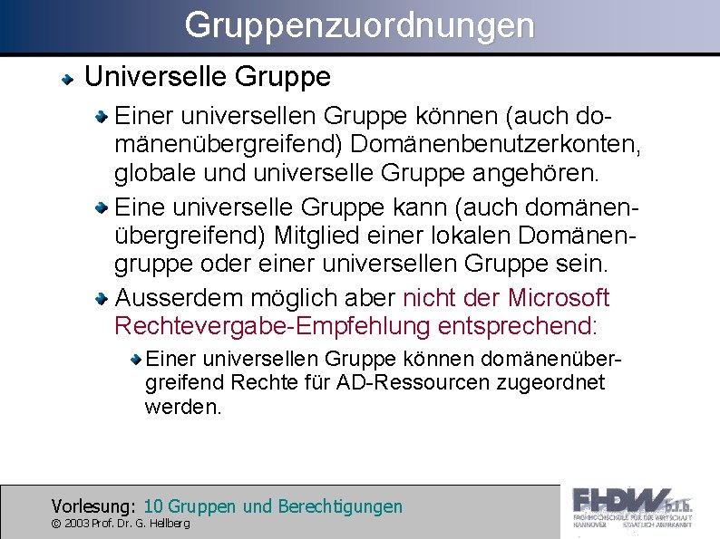 Gruppenzuordnungen Universelle Gruppe Einer universellen Gruppe können (auch domänenübergreifend) Domänenbenutzerkonten, globale und universelle Gruppe