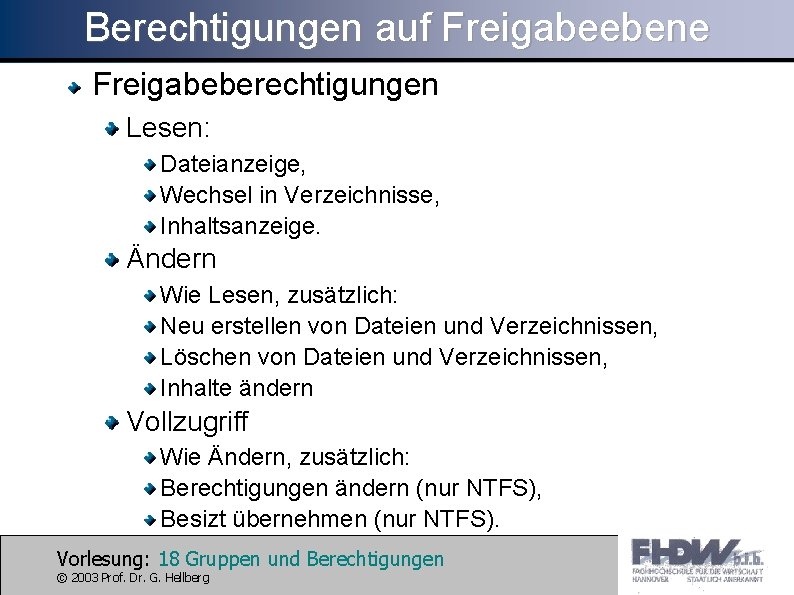 Berechtigungen auf Freigabeebene Freigabeberechtigungen Lesen: Dateianzeige, Wechsel in Verzeichnisse, Inhaltsanzeige. Ändern Wie Lesen, zusätzlich: