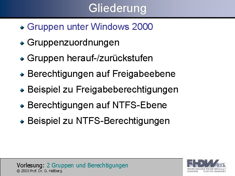 Gliederung Gruppen unter Windows 2000 Gruppenzuordnungen Gruppen herauf-/zurückstufen Berechtigungen auf Freigabeebene Beispiel zu Freigabeberechtigungen