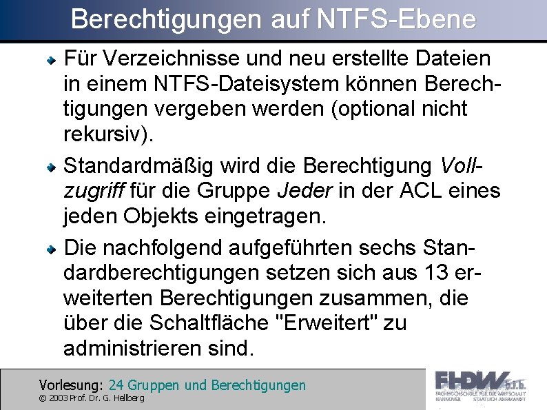 Berechtigungen auf NTFS-Ebene Für Verzeichnisse und neu erstellte Dateien in einem NTFS-Dateisystem können Berechtigungen